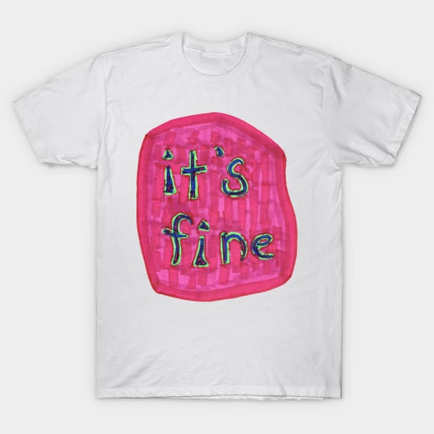 It's Fine T-Shirt by SassySpike